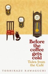 Tales from the Cafe: Before the Coffee Gets Cold by 
        Toshikazu Kawaguchi